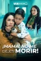 Poster for ¡Mamá, no me dejes morir!