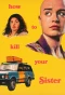 Poster for How To Kill Your Sister