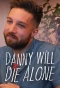 Poster for Danny Will Die Alone