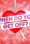 Poster for When Do You Get Off?