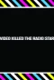 Poster for Video Killed the Radio Star